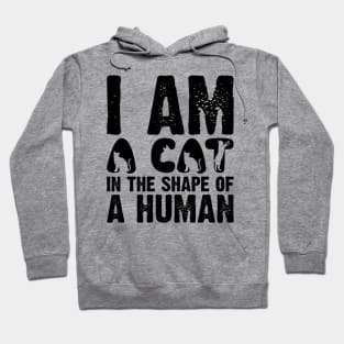 I Am A Cat In The Shape Of A Human v2 Hoodie